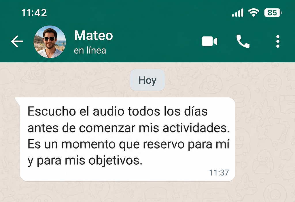 Ejemplo visual de un mensaje de Mateo: Escucho el audio todos los días antes de comenzar mis actividades. Es un momento que reservo para mí y para mis objetivos.